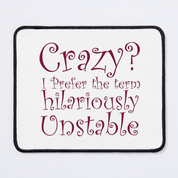 Item preview, Crazy I Prefer the term Hilariously Unstable designed and sold by ErmessThiings.
