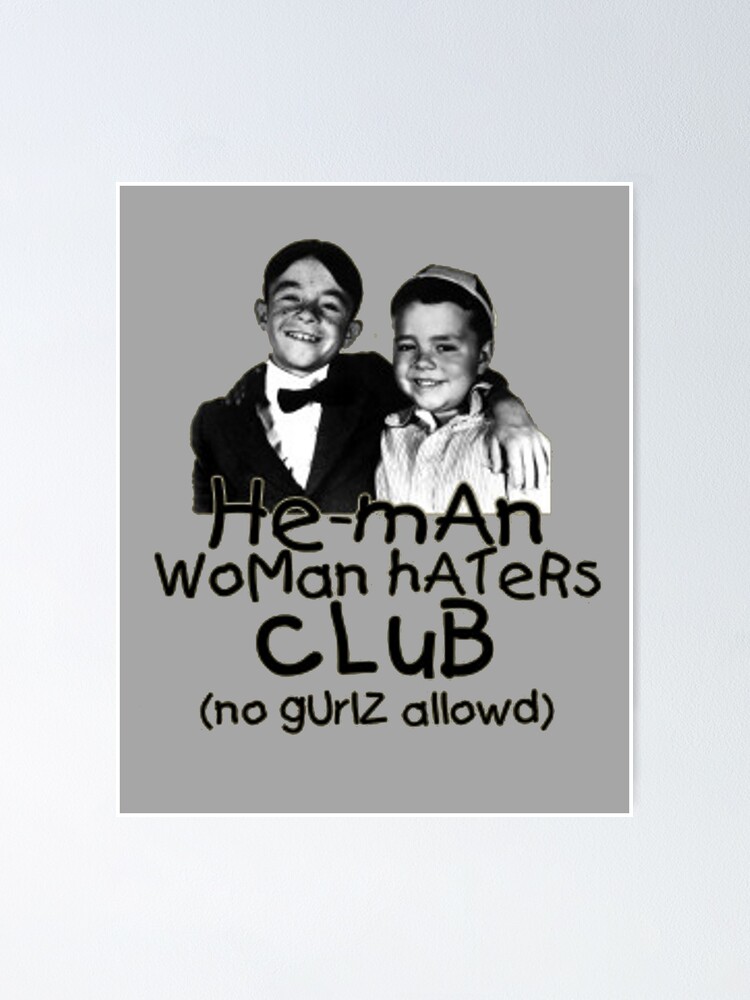 Little Rascals He Man Woman Hater Club "He Man Woman Haters Club from Our Gang, The Little Rascals" Poster by