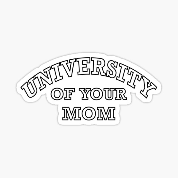 university-of-your-mom-sticker-by-josephartus-redbubble