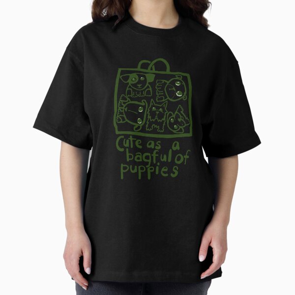 Cute as a bagful of puppies Oversized T-Shirt