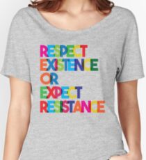 Respect Existence or Expect Resistance Women's Relaxed Fit T-Shirt