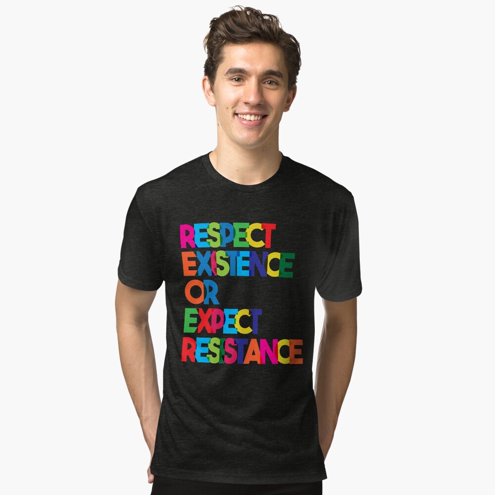 Respect Existence or Expect Resistance Tri-blend T-Shirt
