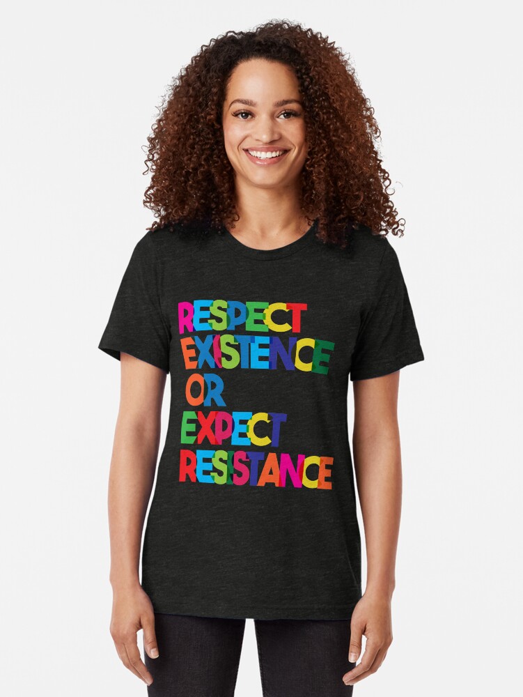 Alternate view of Respect Existence or Expect Resistance Tri-blend T-Shirt