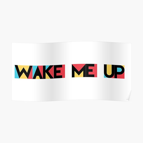"wake me up" Poster for Sale by DanaIrik Redbubble