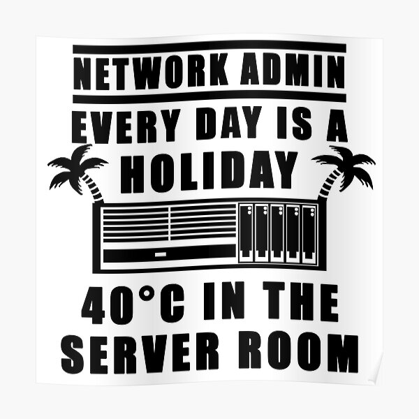 Network Admin every day is a holiday Poster