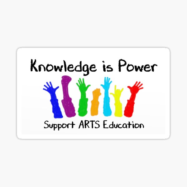 Knowledge is Power - Support Arts Education Sticker