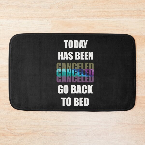 Item preview, Today Has Been Canceled Go Back To Bed designed and sold by adeleqo.