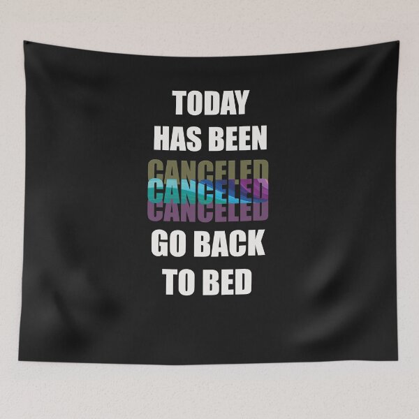 Item preview, Today Has Been Canceled Go Back To Bed designed and sold by adeleqo.