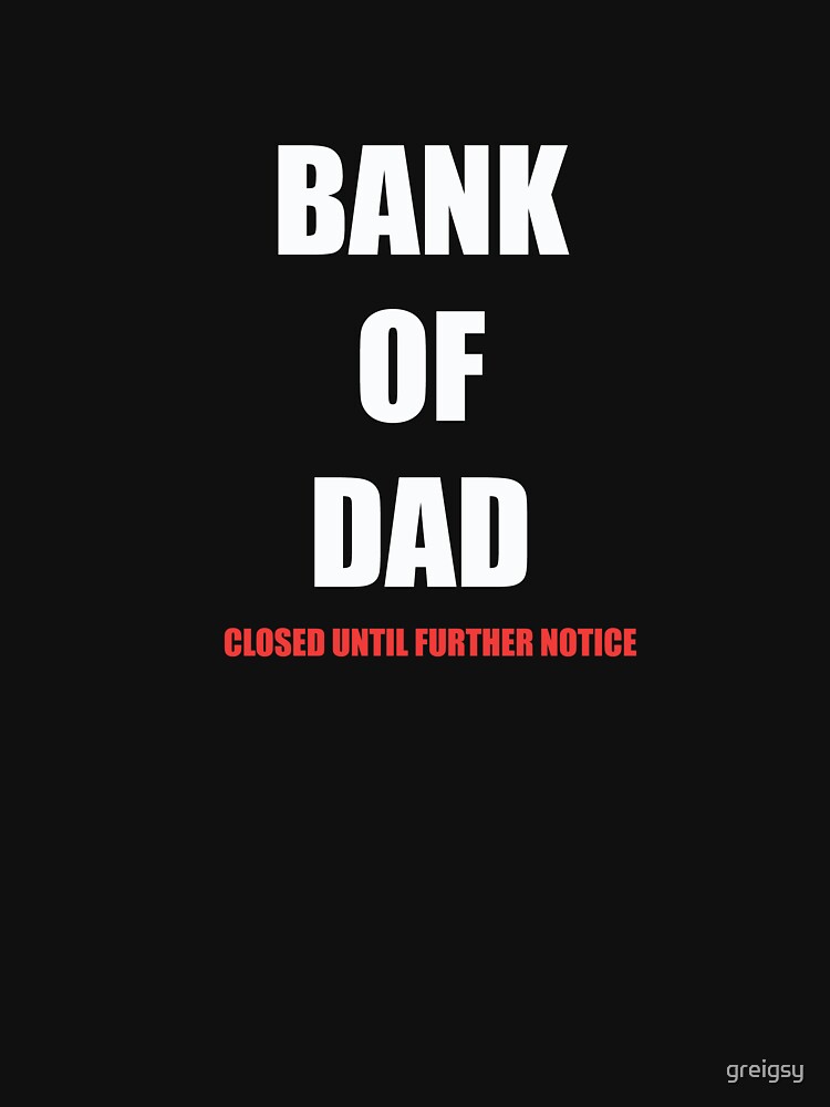 bank of dad closed t shirt