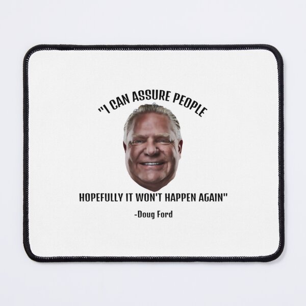 Item preview, Doug Ford I can assure people hopefully it won_t happen again. Canadian idiot designed and sold by pureprintjpr.