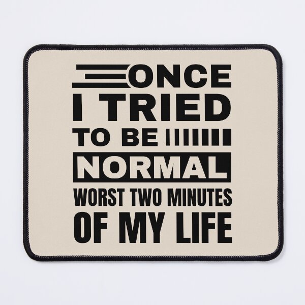 Item preview, Once I Tried To Be Normal - Sarcastic | Funny Quote | Comment | Thought designed and sold by Dev-Ang.