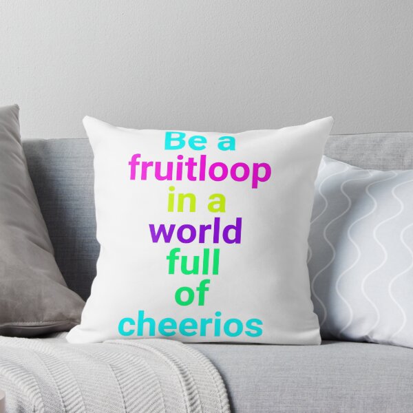 Item preview, Be A Fruitloop In A World Full Of Cheerios designed and sold by JakeRhodes.