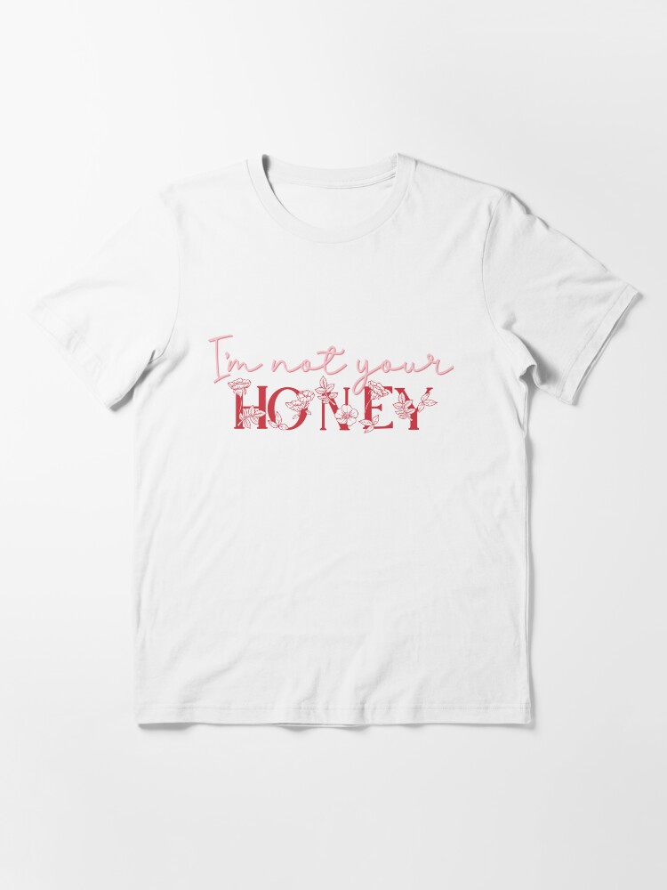 not your honey t shirt