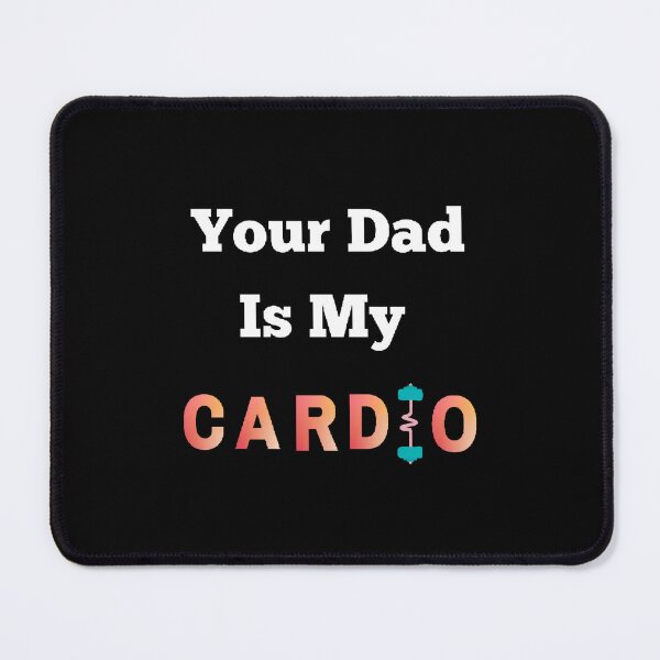 Item preview, Your Dad Is My Cardio - funny and Cute quotes designed and sold by Designspot2020.