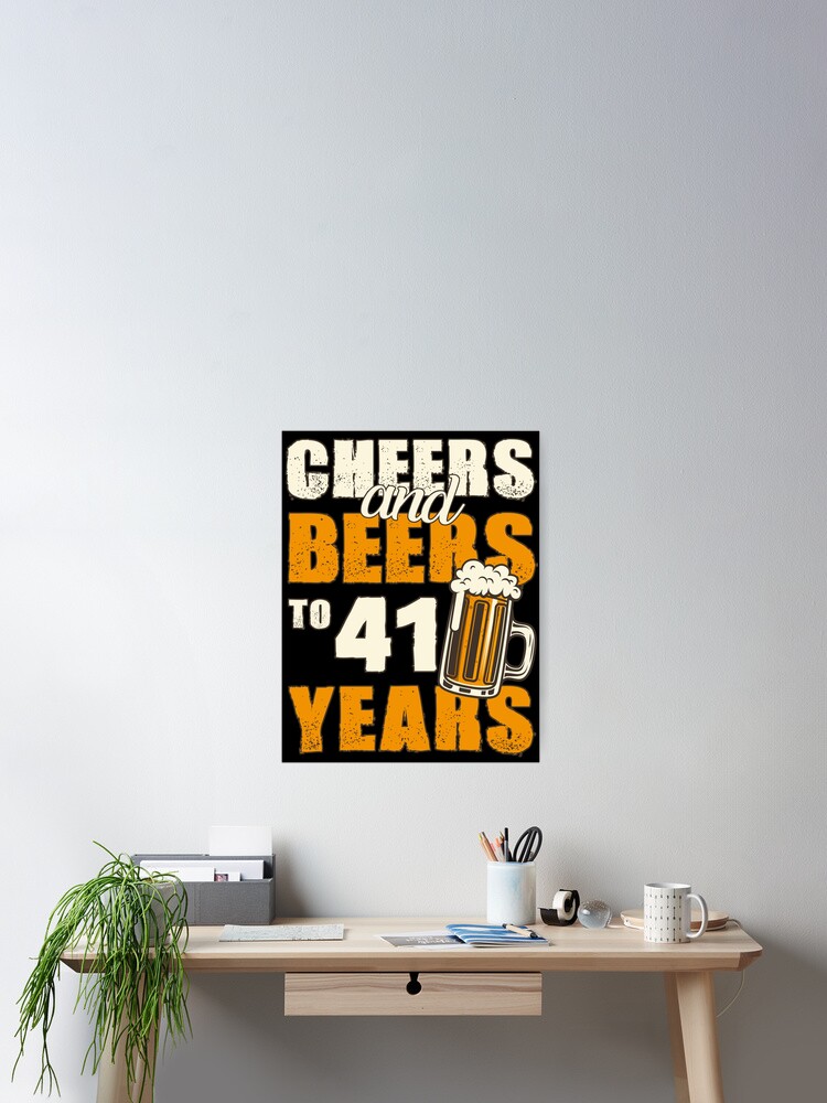 Cheers and Beers to 41 years, funny birthday gift Poster