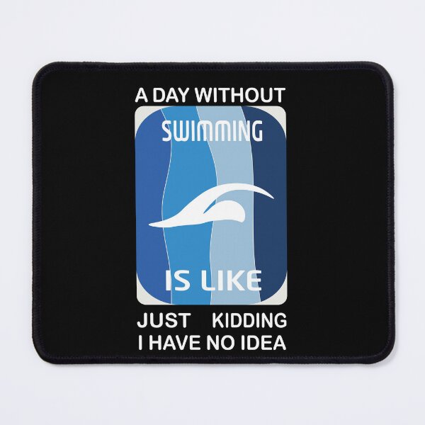 Item preview, A day without swimming is like just kidding i have no idea designed and sold by Heavdaiin.