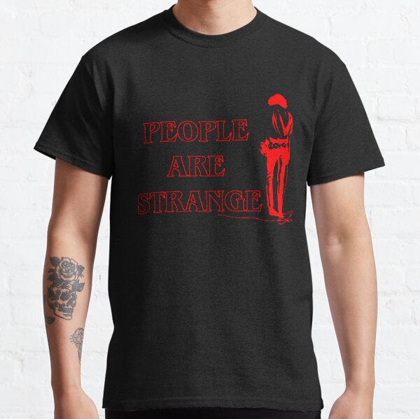 People Are Strange T-Shirts for Sale | Redbubble