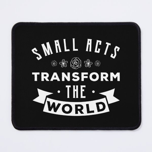 Item preview, Small Acts Transform The World designed and sold by 24FAHSION.