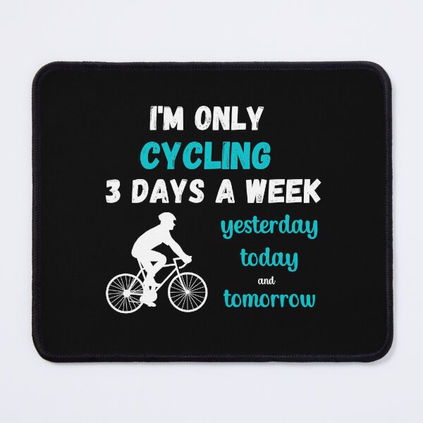 Item preview, I'm only cycling 3 days a week, yesterday today tomorrow- Funny cyclist designed and sold by pixxart.