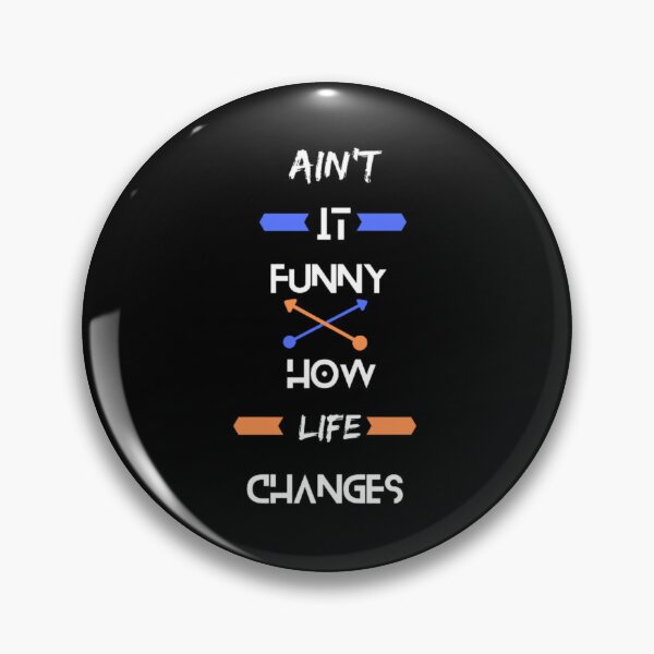 Item preview, Ain't It Funny How Life Changes designed and sold by Tropium-Designs.
