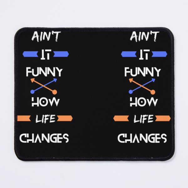 Item preview, Ain't It Funny How Life Changes designed and sold by Tropium-Designs.