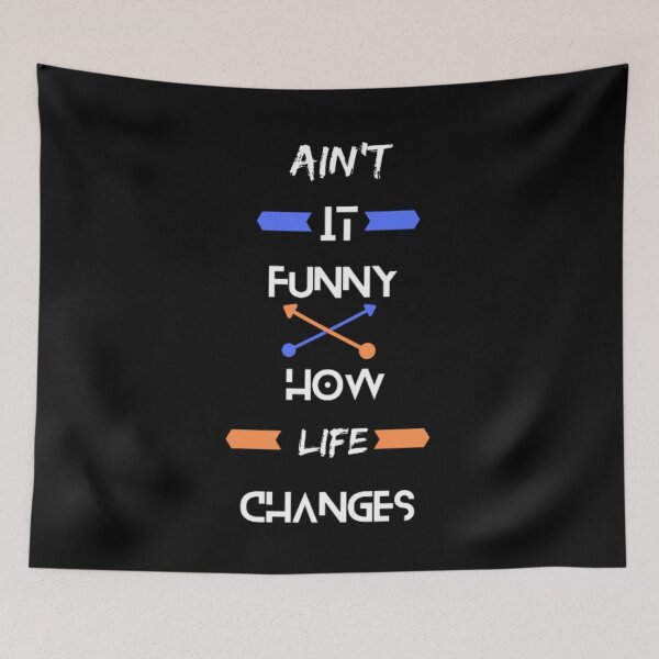 Item preview, Ain't It Funny How Life Changes designed and sold by Tropium-Designs.