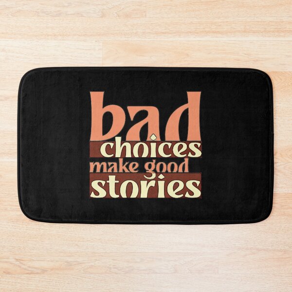 Item preview, Bad Choices Make Good Stories designed and sold by csoDesign.
