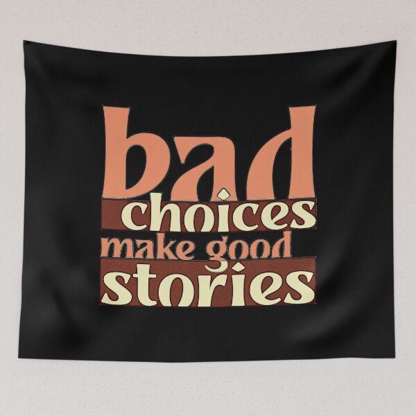 Item preview, Bad Choices Make Good Stories designed and sold by csoDesign.