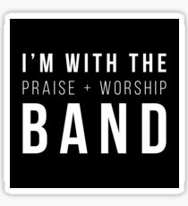 I'm with the Praise and Worship Band Sticker