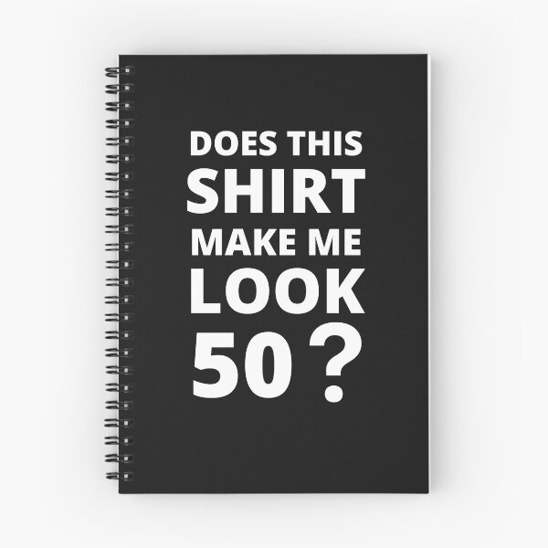 Item preview, Does This Shirt Make Me Look 50 designed and sold by BhavyaBathla.