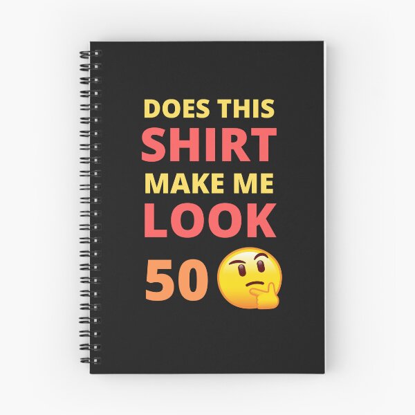 Item preview, Does This Shirt Make Me Look 50 designed and sold by BhavyaBathla.