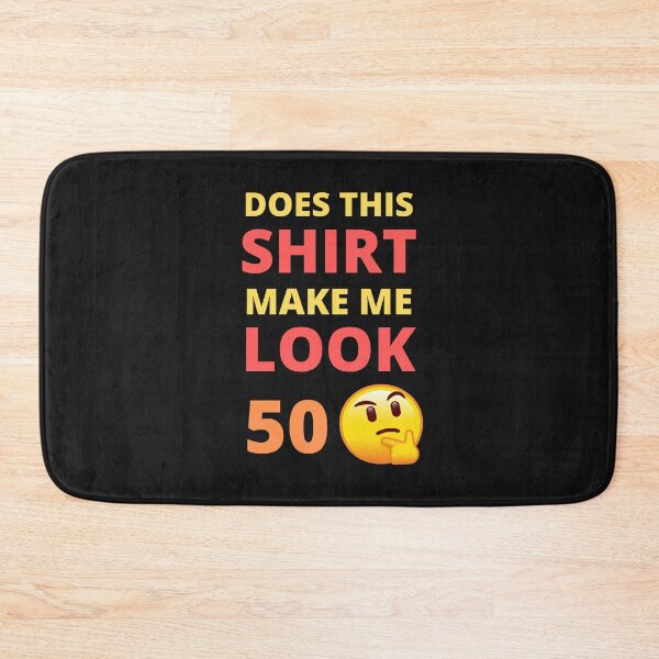 Item preview, Does This Shirt Make Me Look 50 designed and sold by BhavyaBathla.