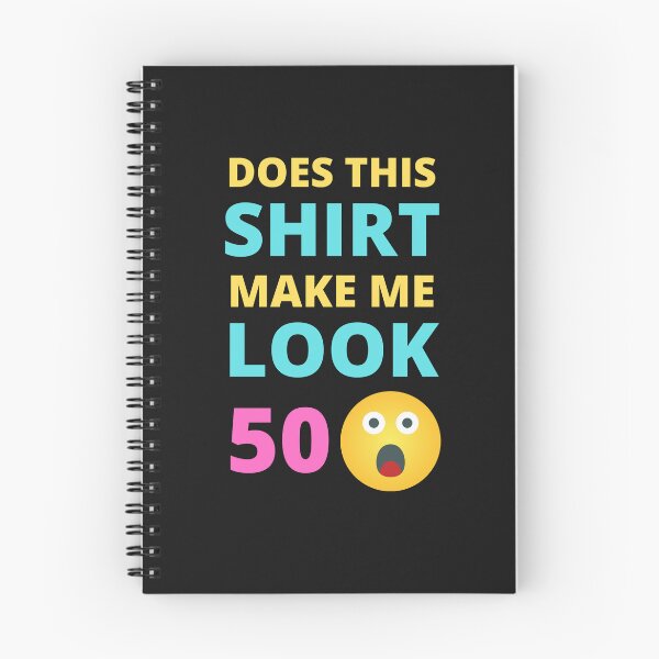 Item preview, Does This Shirt Make Me Look 50 designed and sold by BhavyaBathla.