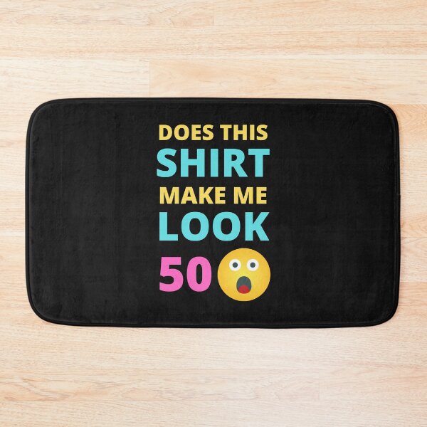 Item preview, Does This Shirt Make Me Look 50 designed and sold by BhavyaBathla.