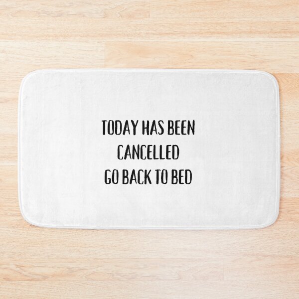 Item preview, Today Has Been Canceled Go Back To Bed designed and sold by bsrishika.