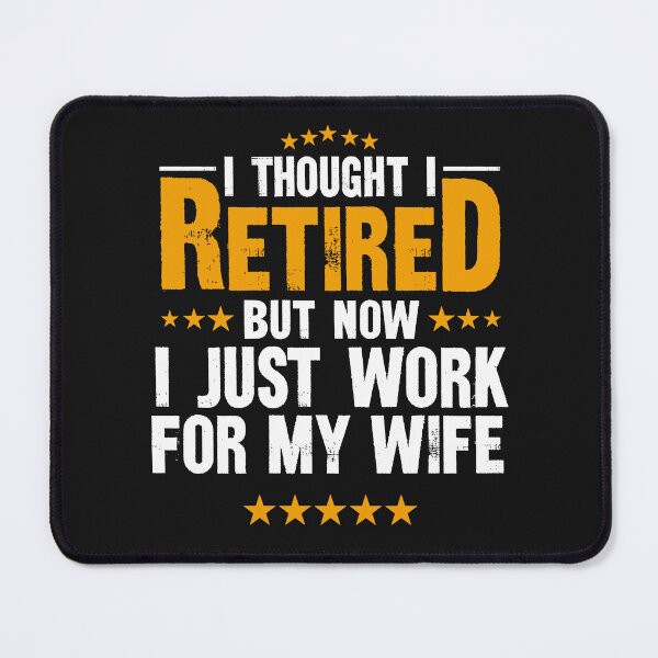Item preview, I Thought I Retired But Now I Just Work For My Wife designed and sold by BhavyaBathla.