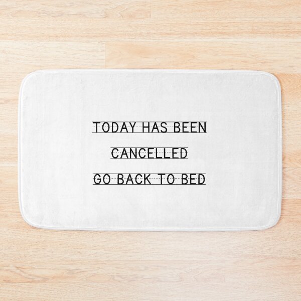 Item preview, Today Has Been Canceled Go Back To Bed designed and sold by bsrishika.