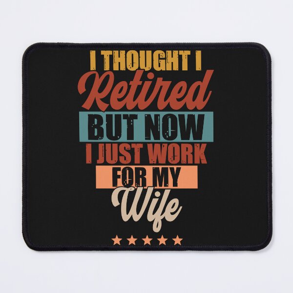 Item preview, I Thought I Retired But Now I Just Work For My Wife designed and sold by BhavyaBathla.