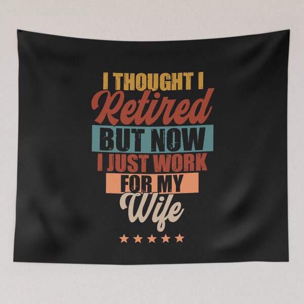 Item preview, I Thought I Retired But Now I Just Work For My Wife designed and sold by BhavyaBathla.