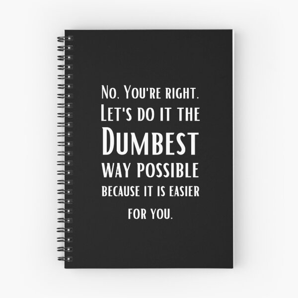 Item preview, No You are right, Let's do it the dumbest possible way - sarcastic quotes	 designed and sold by AppareIIndustry.