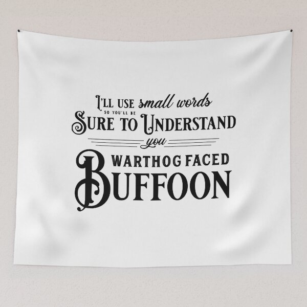 Item preview, You Warthog Faced Buffoon  designed and sold by EmmaSchlapp.