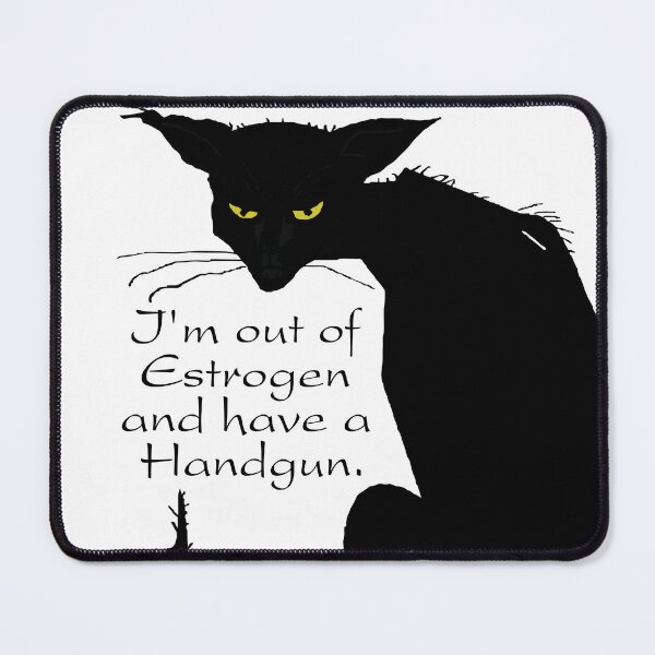 Item preview, I'm Out of Estrogen and Have a Gun Any Questions Joke Funny Black Cat designed and sold by TrashLIT.