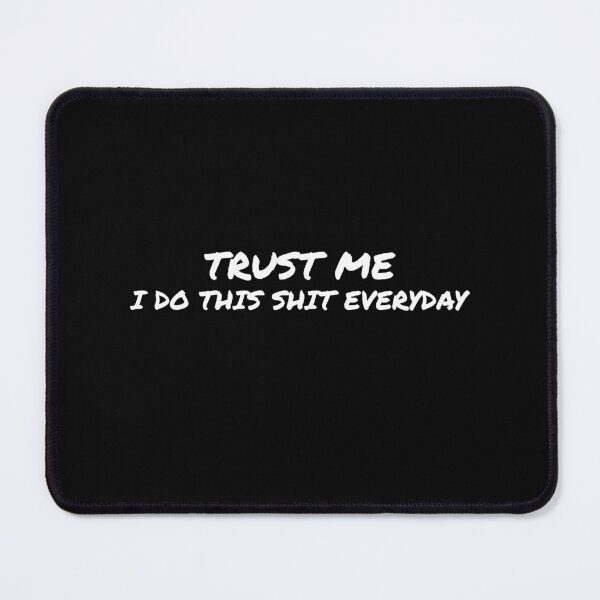 Item preview, Trust Me, I do this shit everyday designed and sold by tuapekkong2001.
