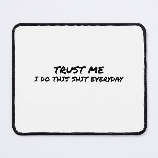 Item preview, Trust Me, I do this shit everyday in Black designed and sold by tuapekkong2001.