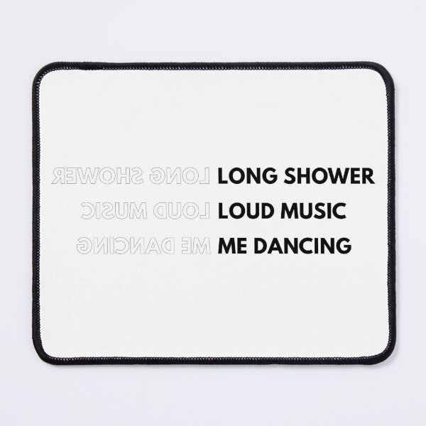 Item preview, Long Shower Loud Music Me dancing designed and sold by supnups.
