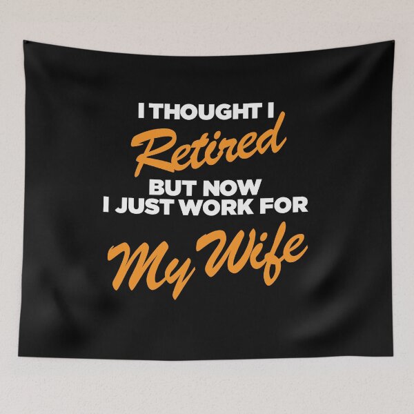 Item preview, I Thought  I Retired  But Now I Just Work For My Wife  designed and sold by SKivinta.