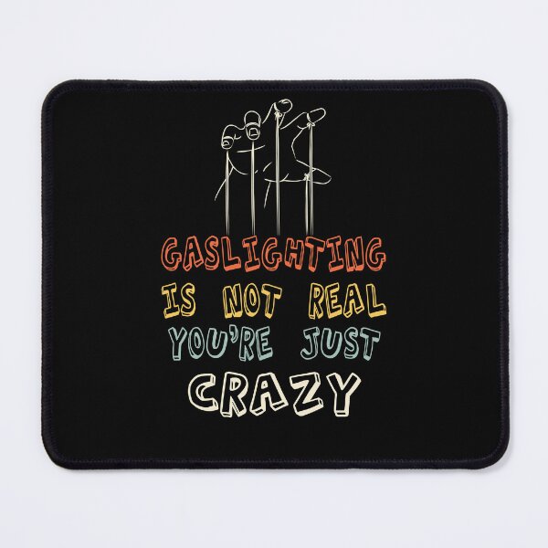 Item preview, Gaslighting Is Not Real You Are Crazy designed and sold by Estrytee.
