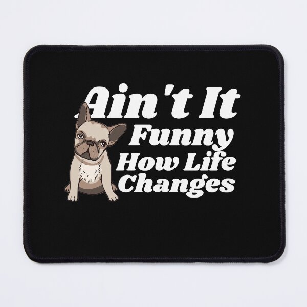 Item preview, Ain't it funny how life changes - Dog Life designed and sold by theredsharp.