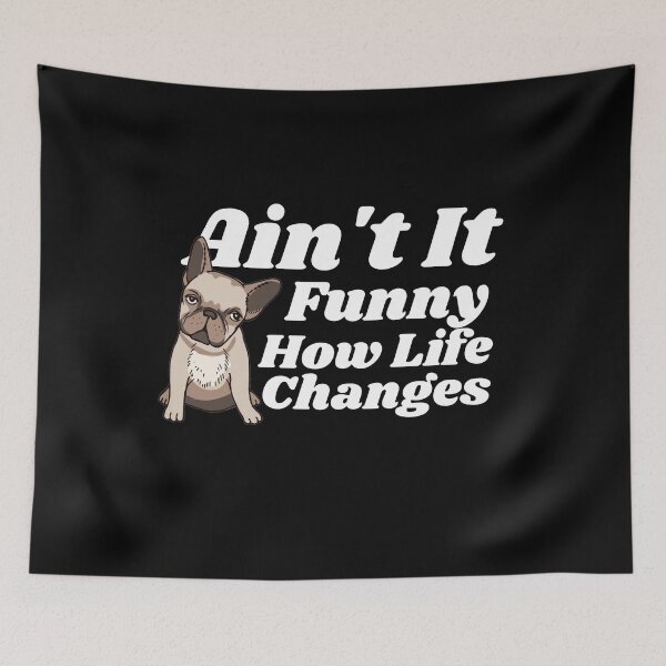 Item preview, Ain't it funny how life changes - Dog Life designed and sold by theredsharp.