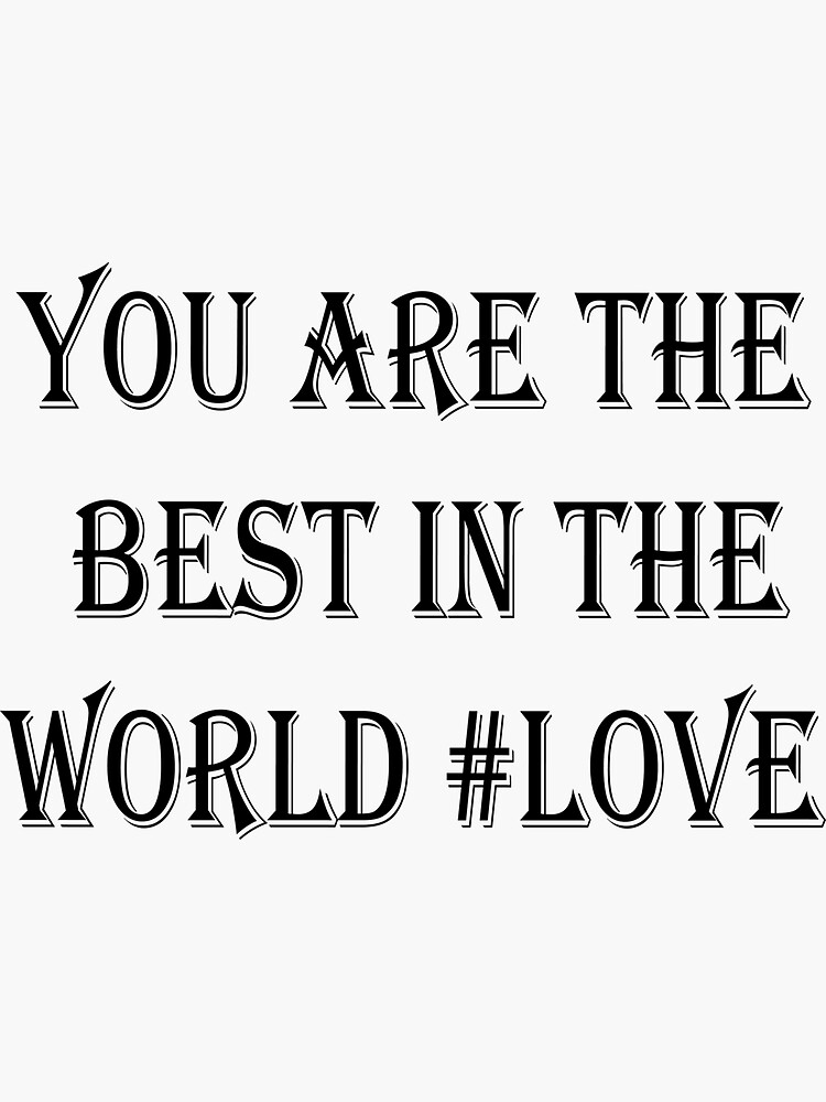 "You are the best in the world tshirt" Sticker by Redbubble